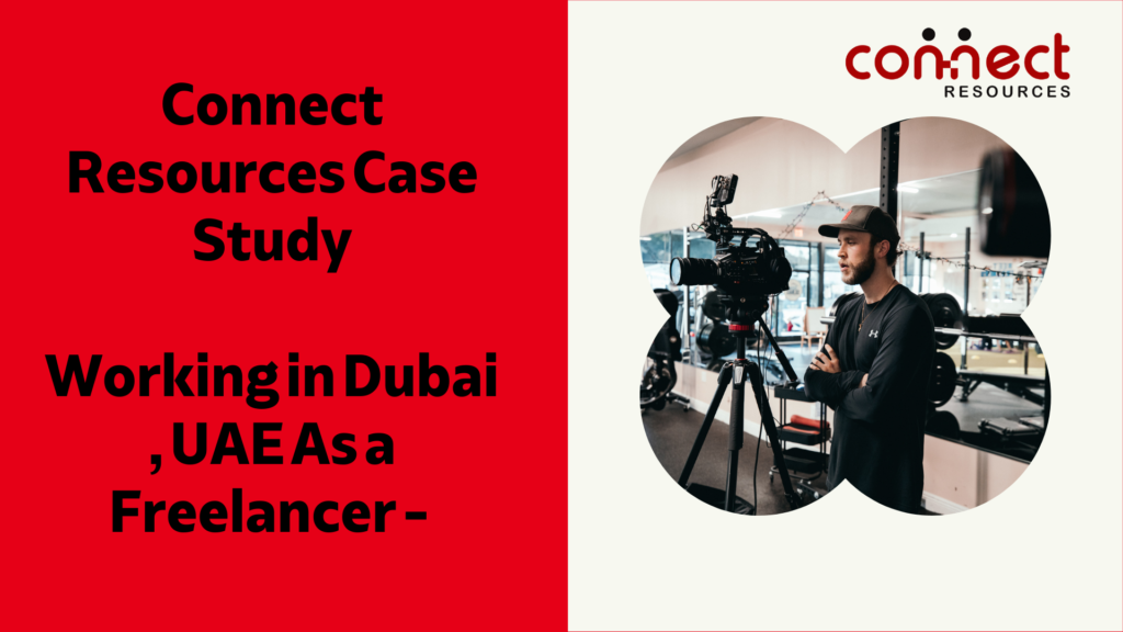 Working in Dubai , UAE As a Freelancer – Connect Resources Case Study