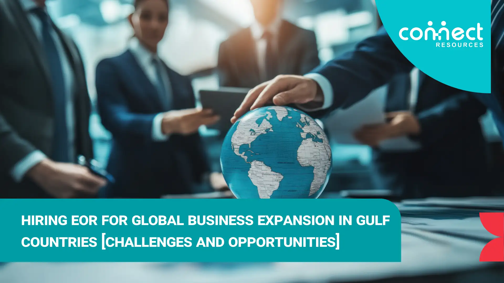 Hiring EOR for global business expansion in Gulf GCC countries [challenges and opportunities] image blog